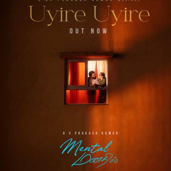 First Single ‘Uyire Uyire’ From G V Prakash Kumar’s Mental Manadhil Is Out!